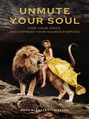 cover image of Unmute Your Soul--Find Your Voice and Express Your Sacred Purpose